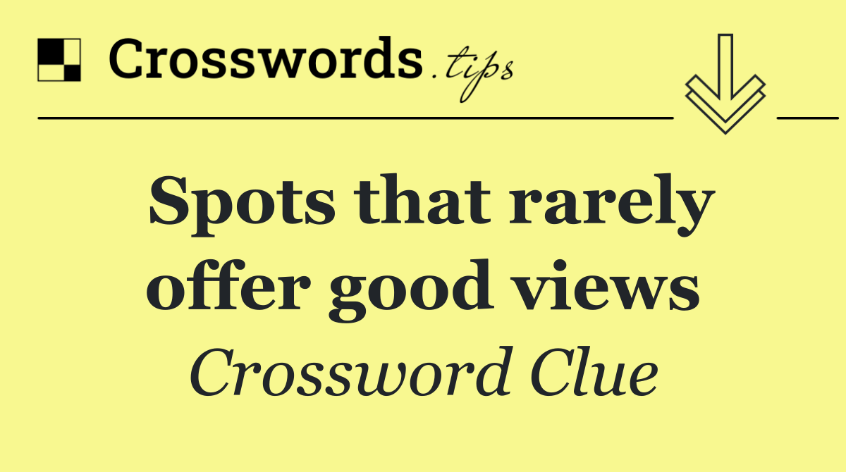 Spots that rarely offer good views