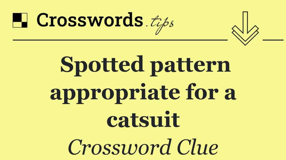 Spotted pattern appropriate for a catsuit