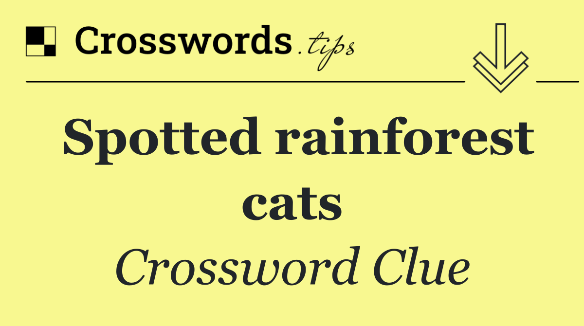 Spotted rainforest cats