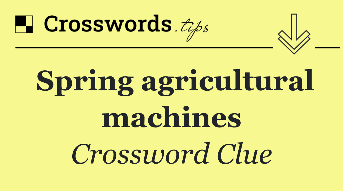 Spring agricultural machines