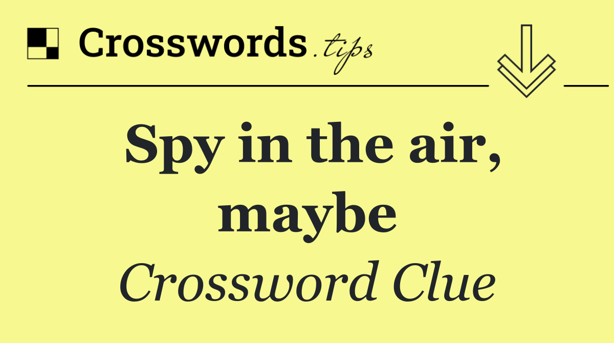 Spy in the air, maybe