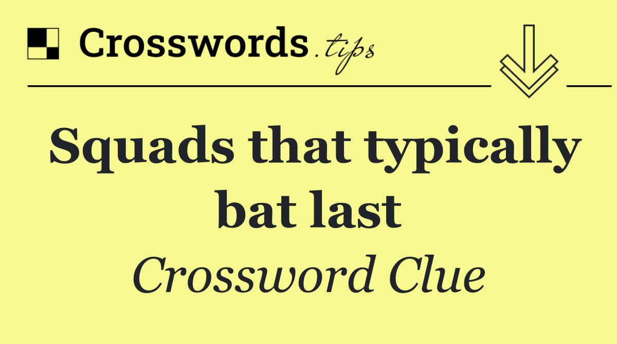Squads that typically bat last