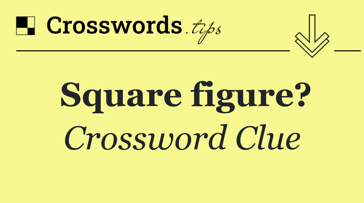 Square figure?
