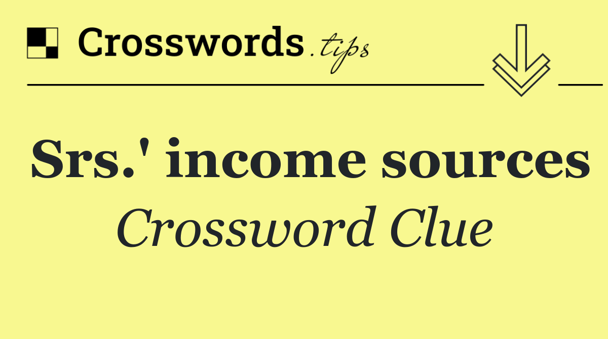 Srs.' income sources