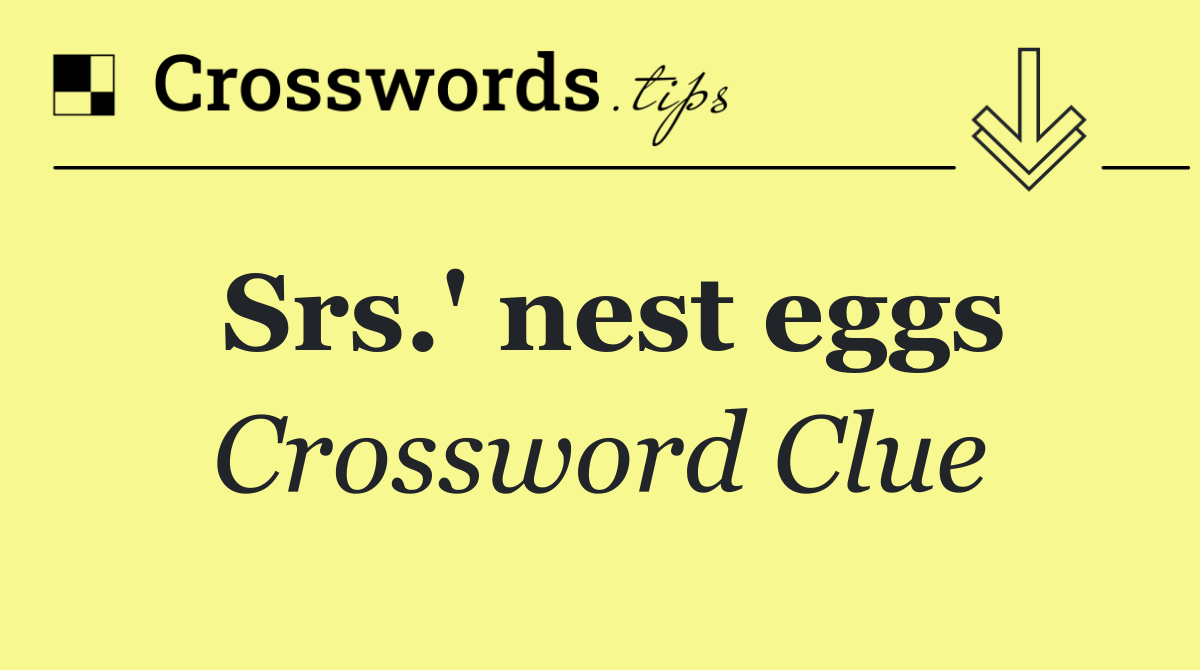 Srs.' nest eggs