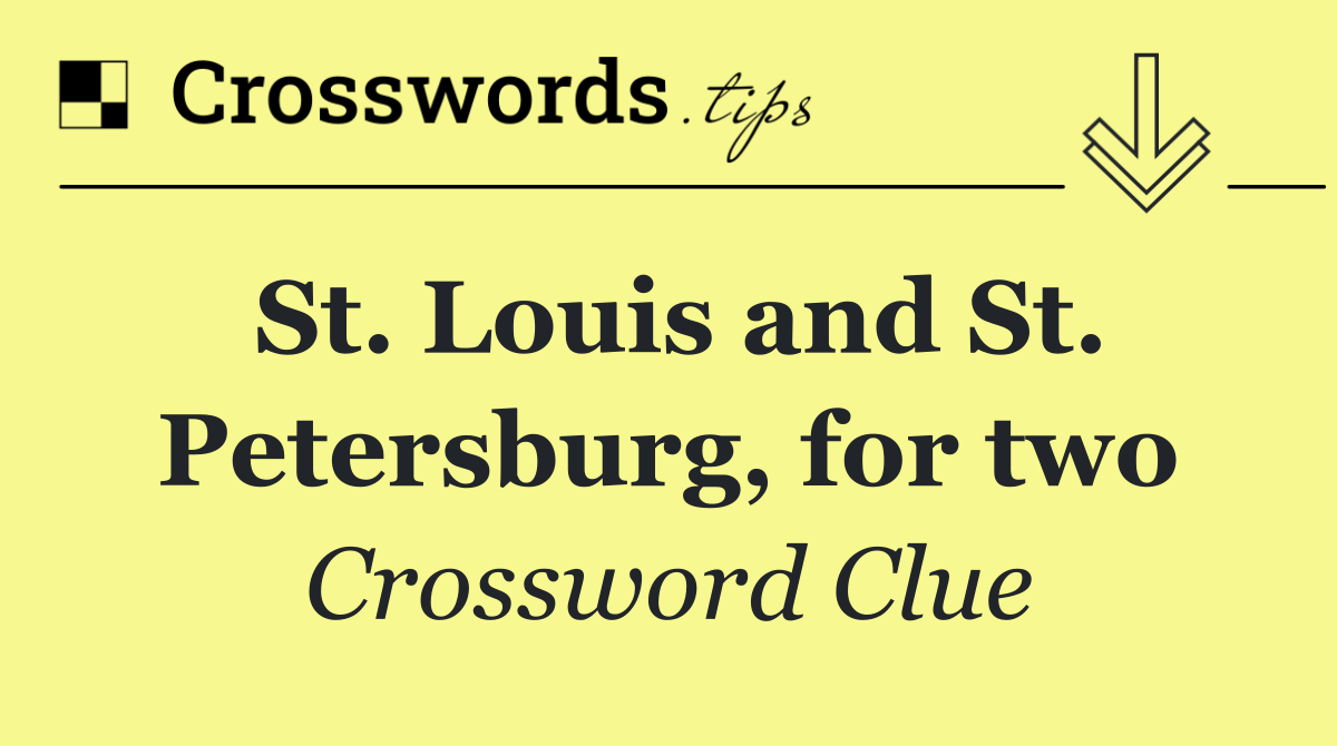St. Louis and St. Petersburg, for two
