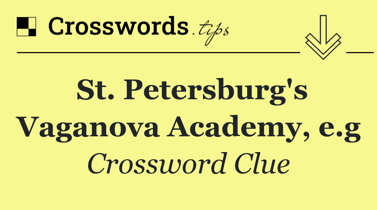 St. Petersburg's Vaganova Academy, e.g