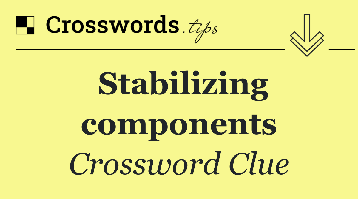 Stabilizing components