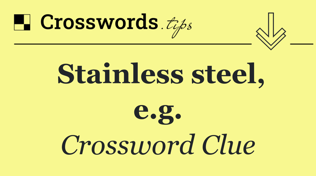 Stainless steel, e.g.