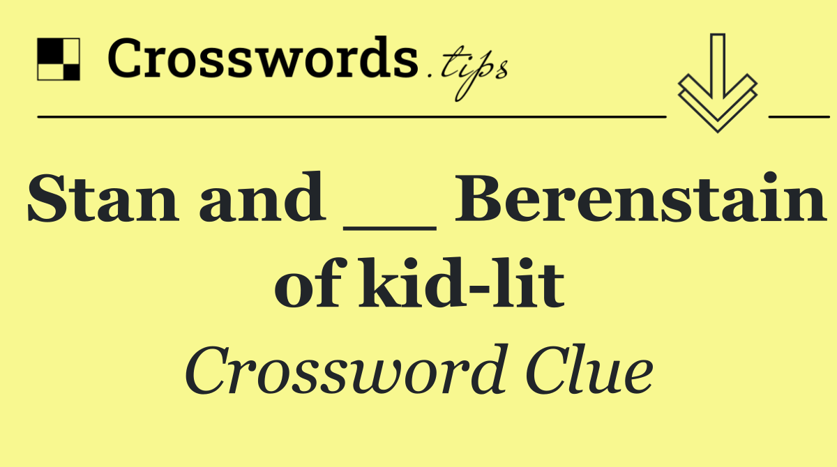 Stan and __ Berenstain of kid lit