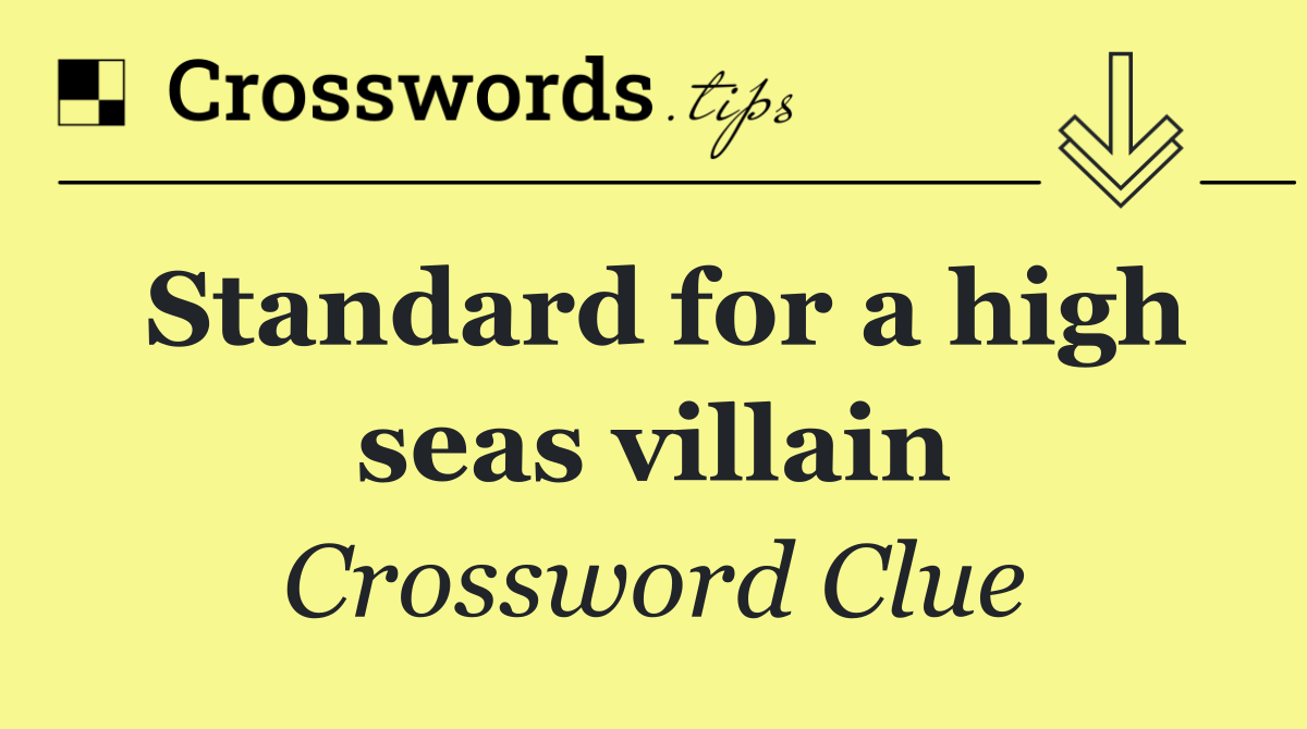Standard for a high seas villain