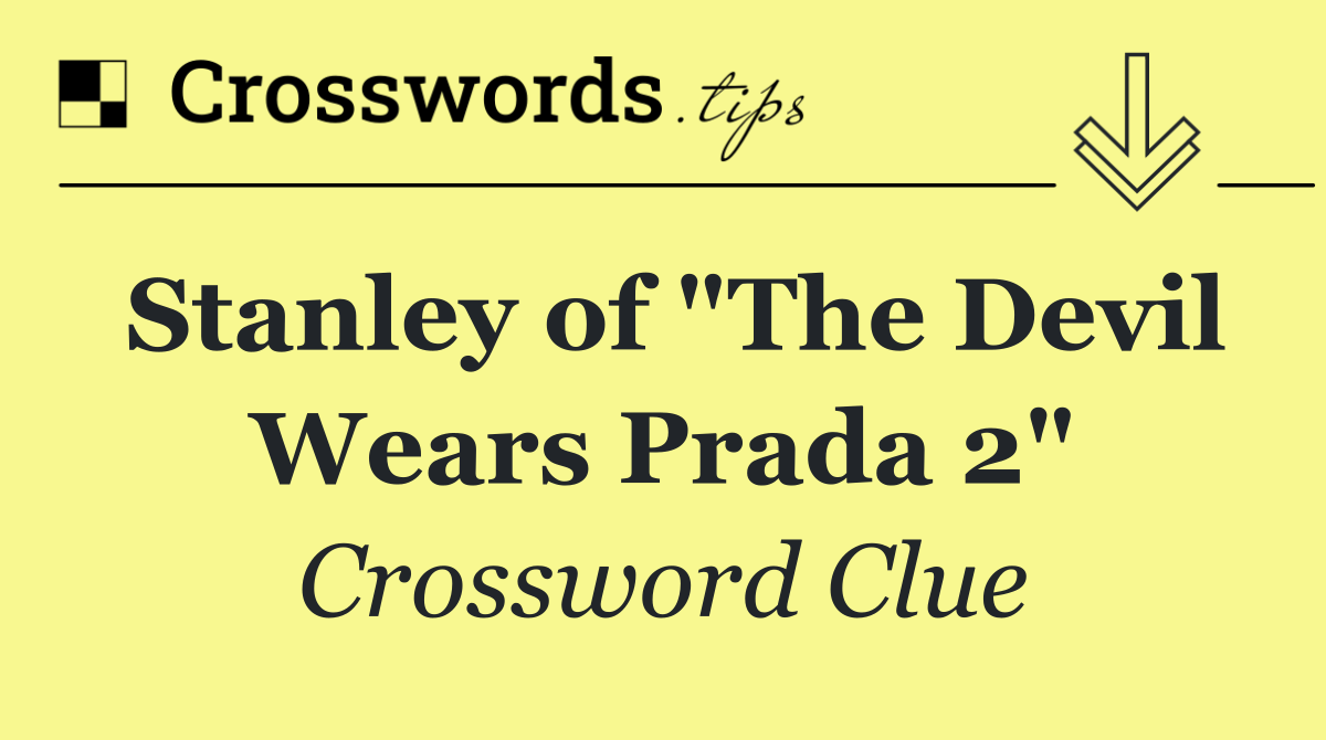 Stanley of "The Devil Wears Prada 2"