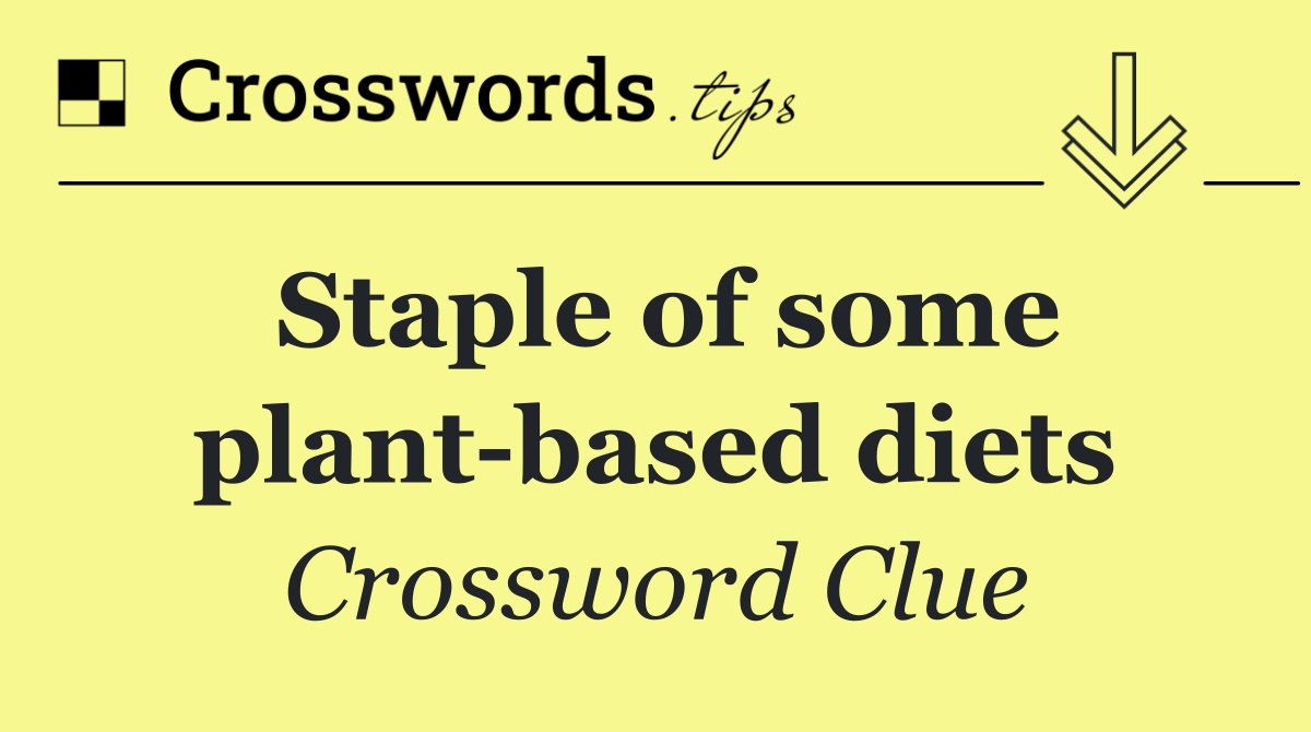 Staple of some plant based diets