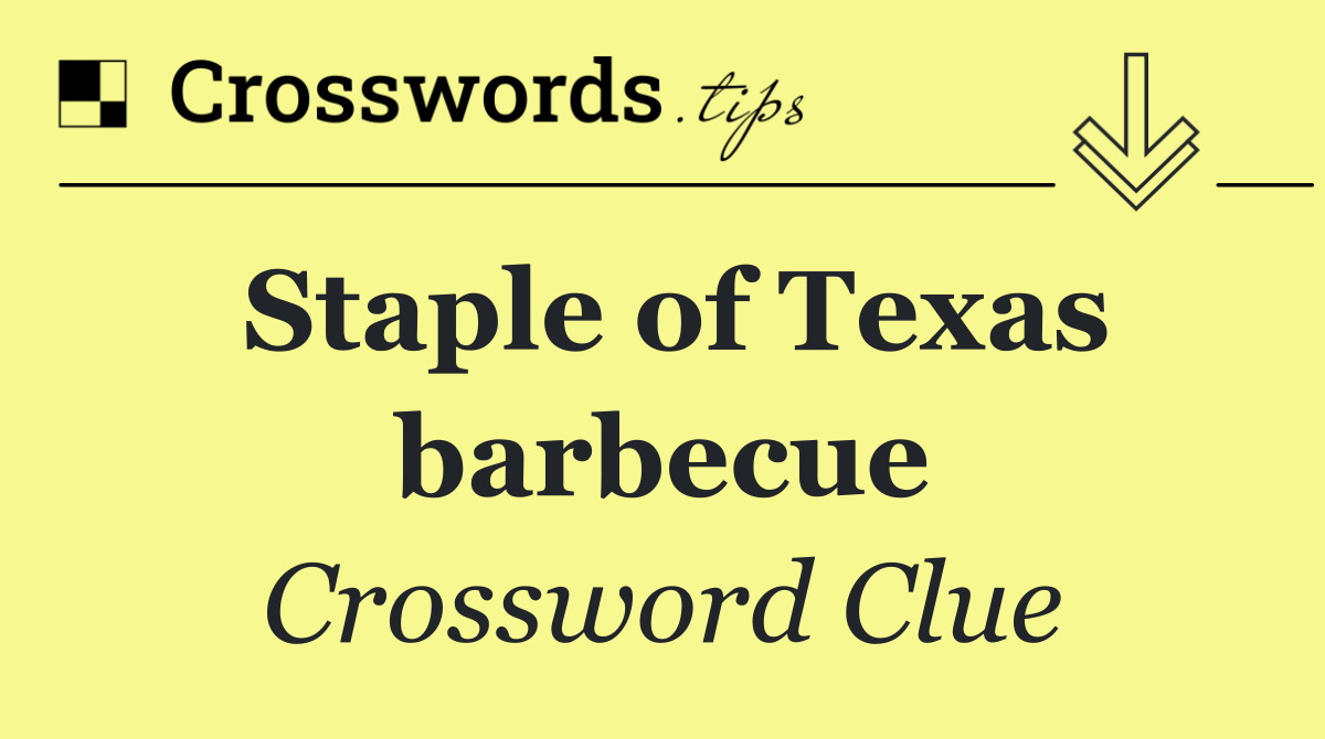 Staple of Texas barbecue