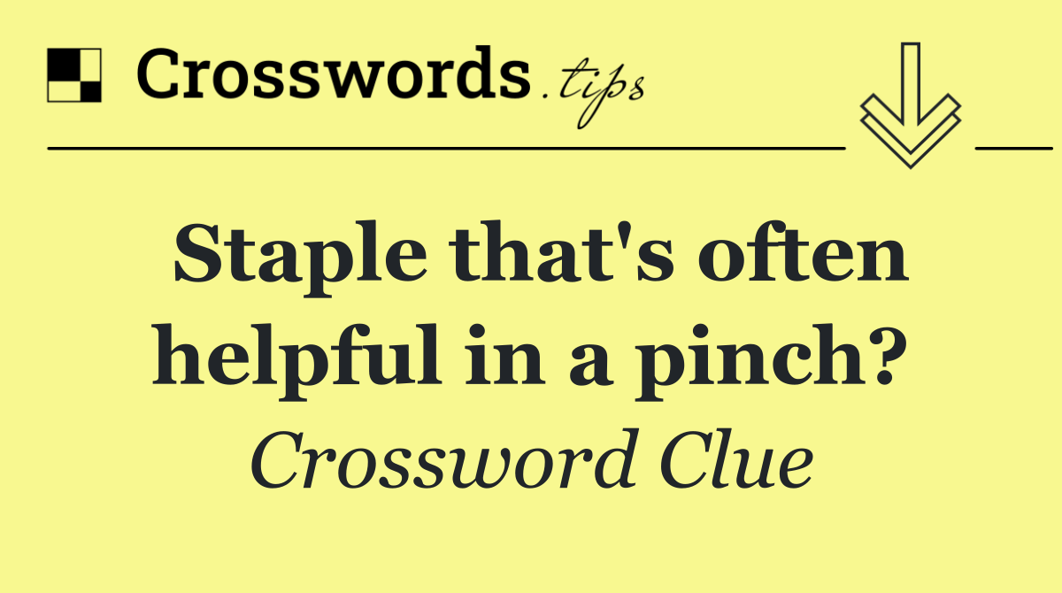 Staple that's often helpful in a pinch?