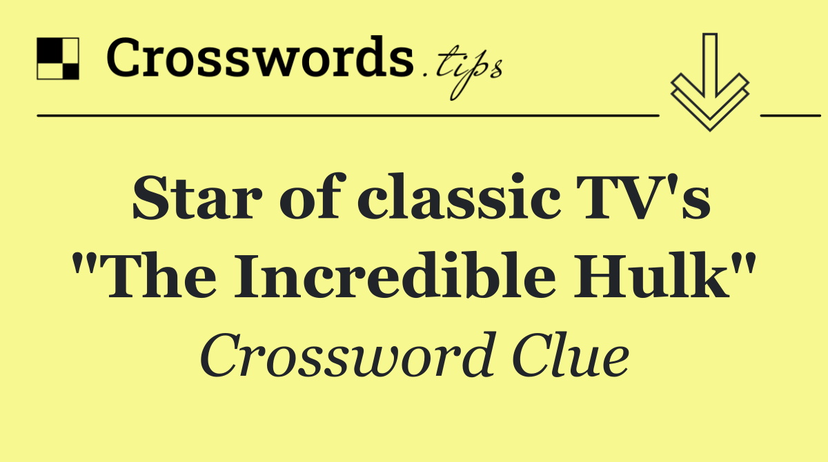 Star of classic TV's "The Incredible Hulk"