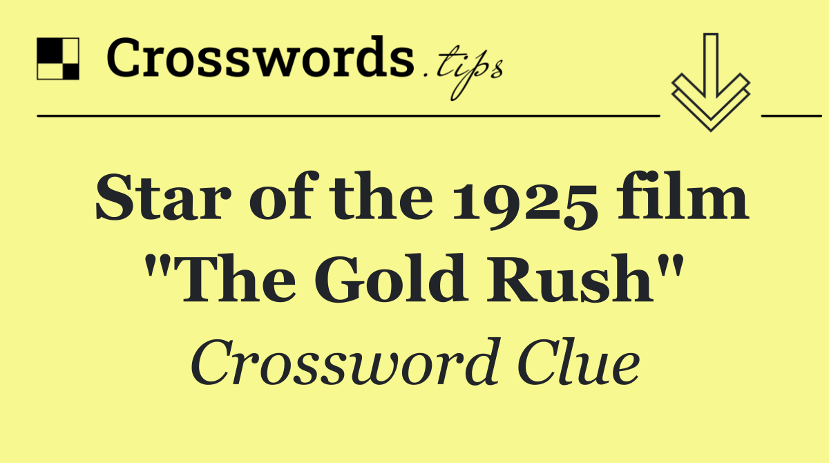 Star of the 1925 film "The Gold Rush"