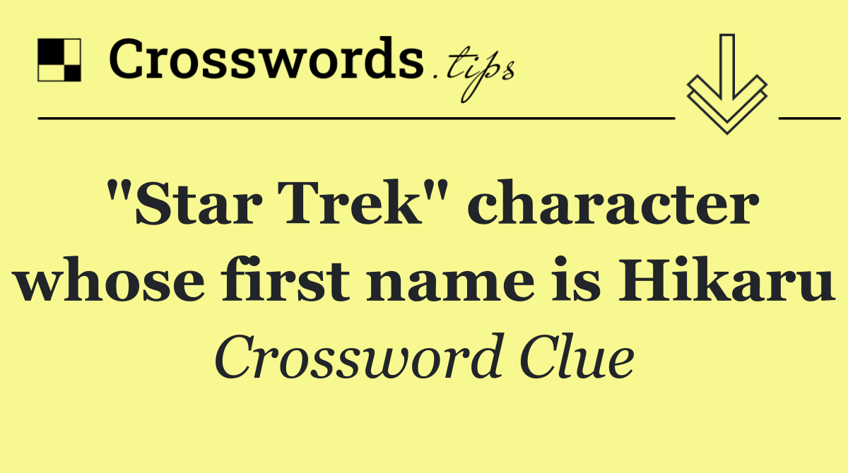 "Star Trek" character whose first name is Hikaru