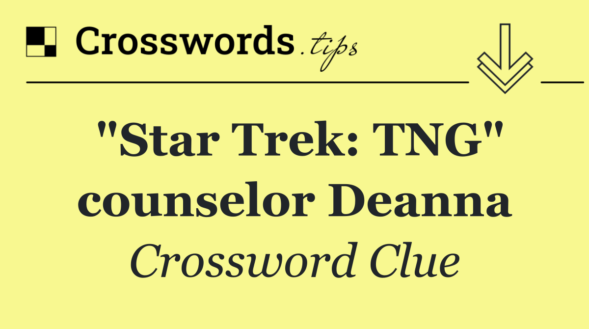 "Star Trek: TNG" counselor Deanna