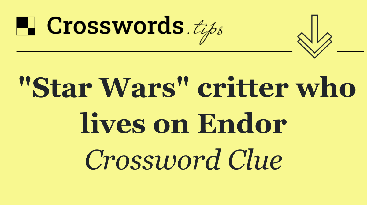 "Star Wars" critter who lives on Endor