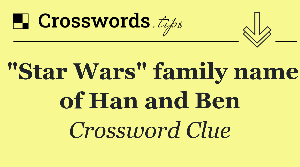 "Star Wars" family name of Han and Ben