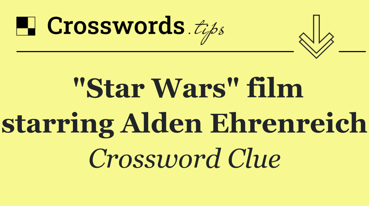 "Star Wars" film starring Alden Ehrenreich