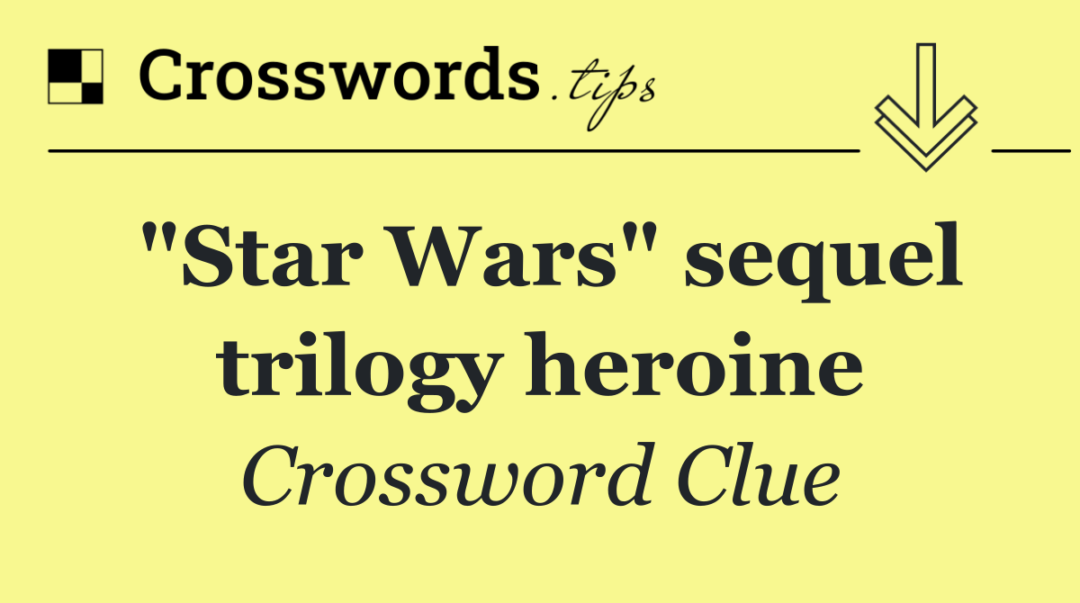 "Star Wars" sequel trilogy heroine