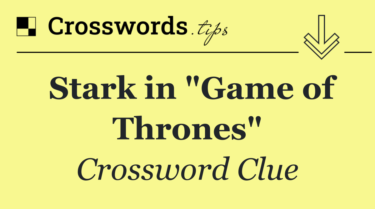 Stark in "Game of Thrones"