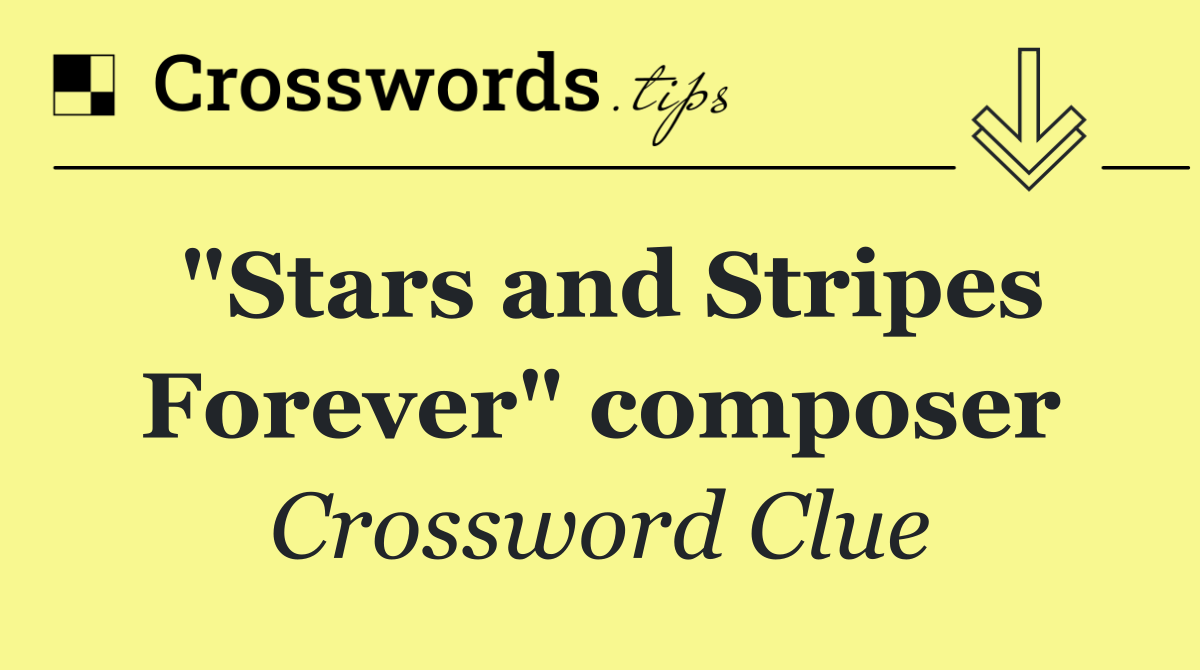 "Stars and Stripes Forever" composer