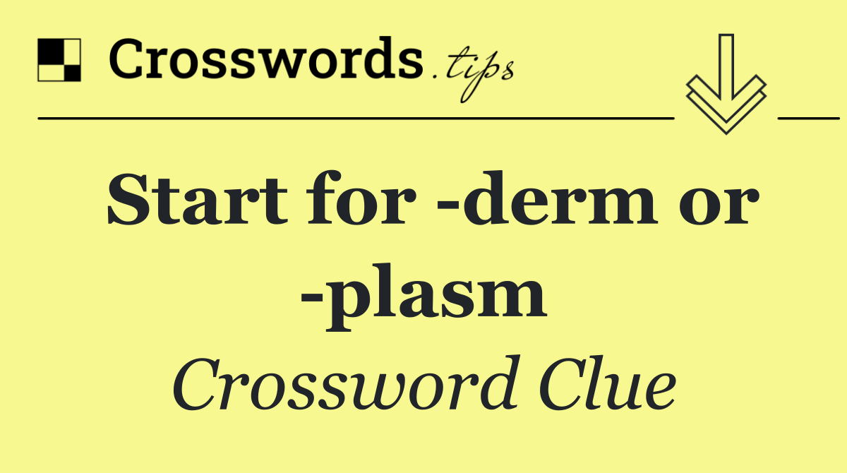 Start for  derm or  plasm