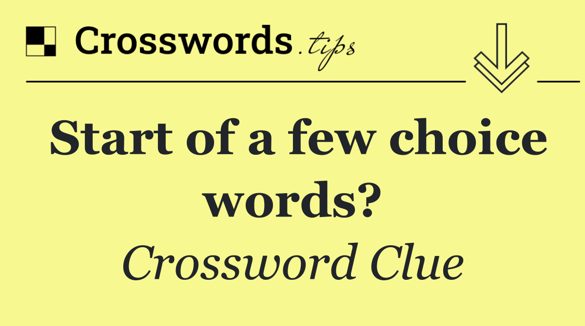 Start of a few choice words?