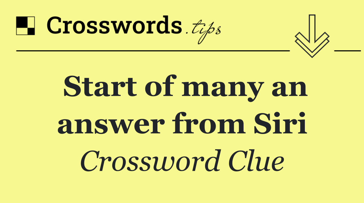 Start of many an answer from Siri