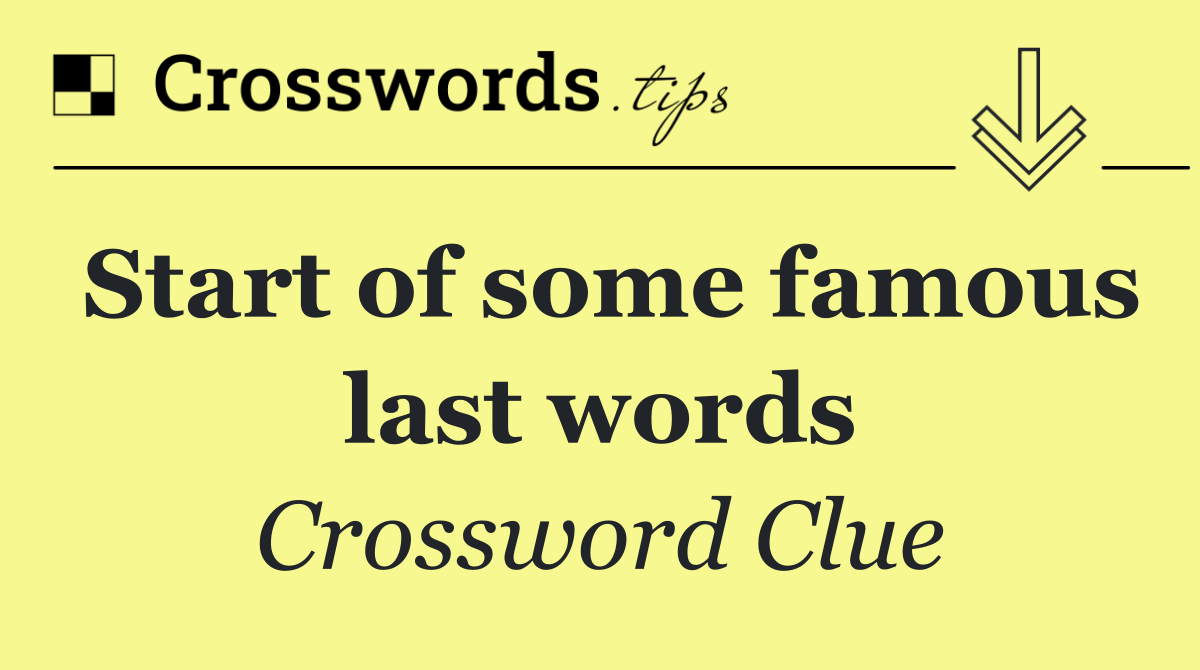 Start of some famous last words