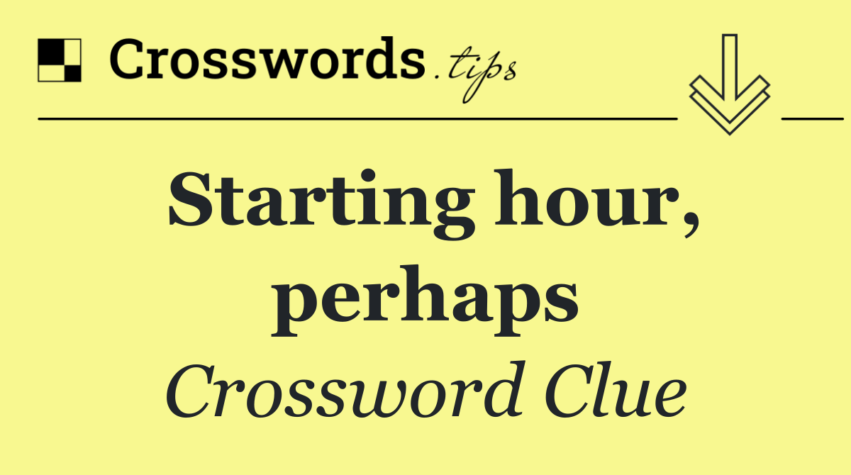 Starting hour, perhaps