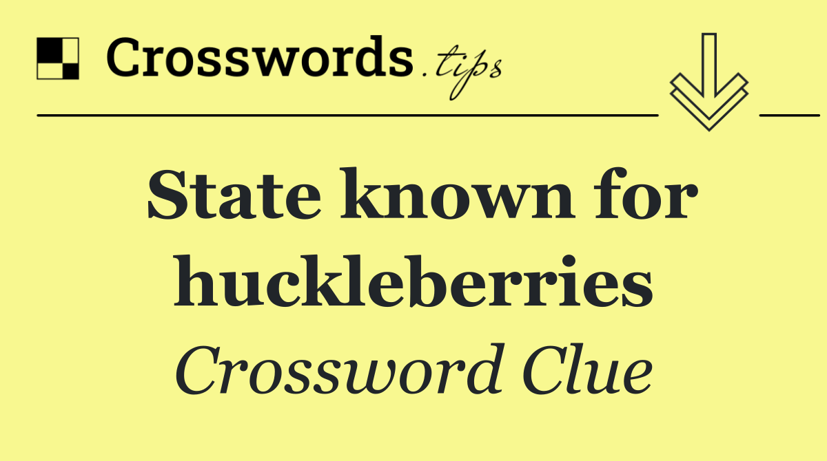 State known for huckleberries