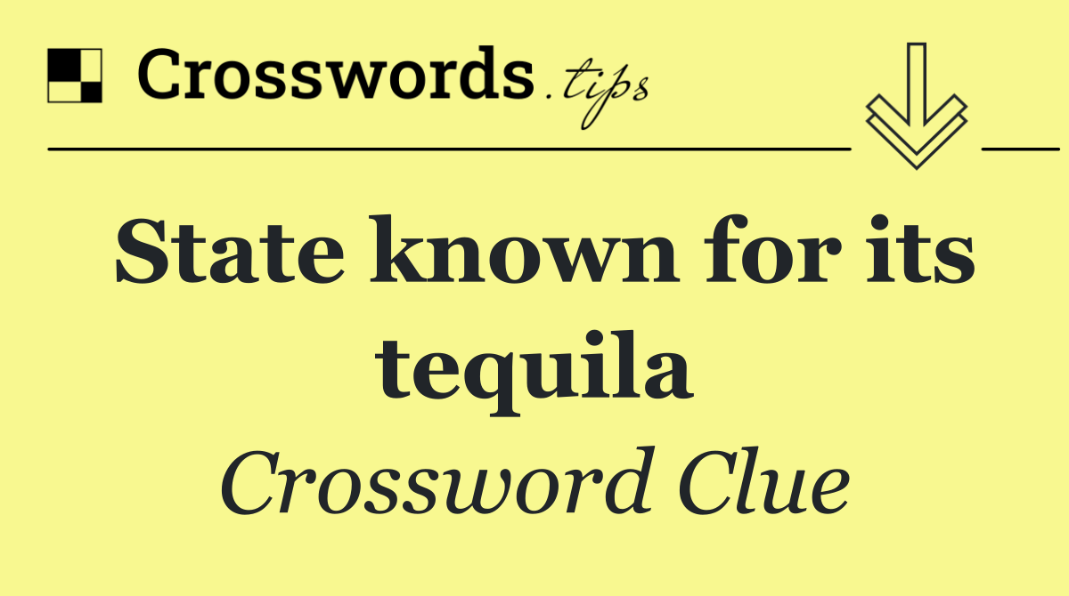 State known for its tequila