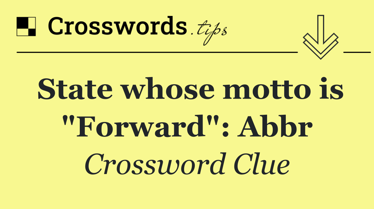 State whose motto is "Forward": Abbr