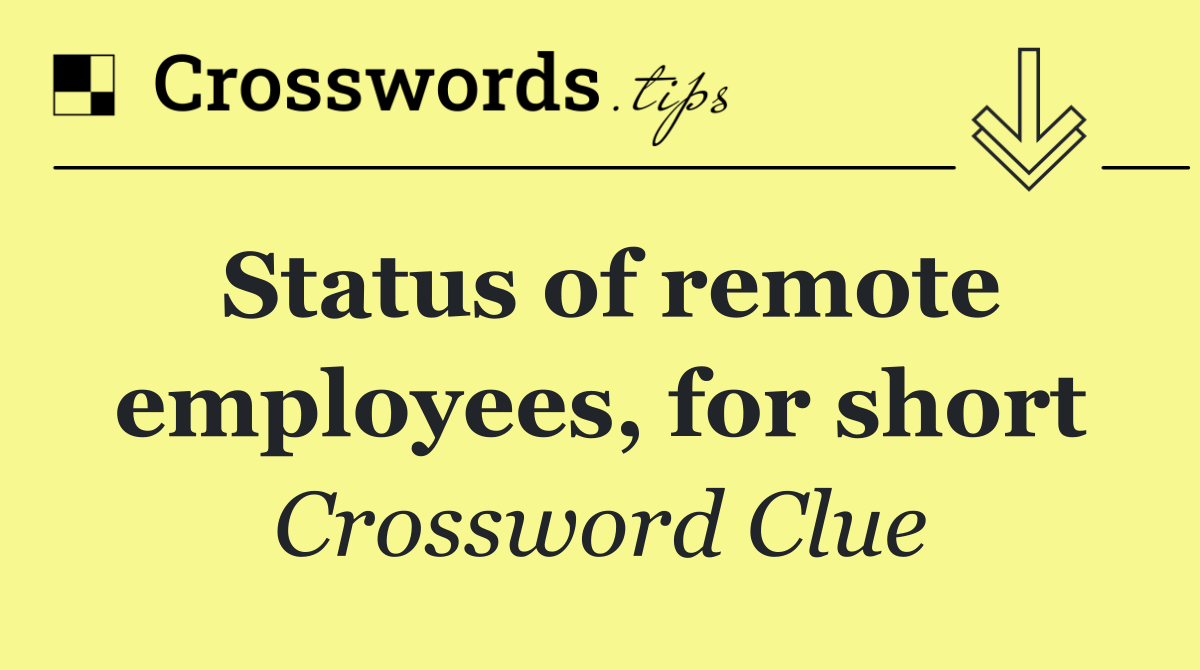 Status of remote employees, for short