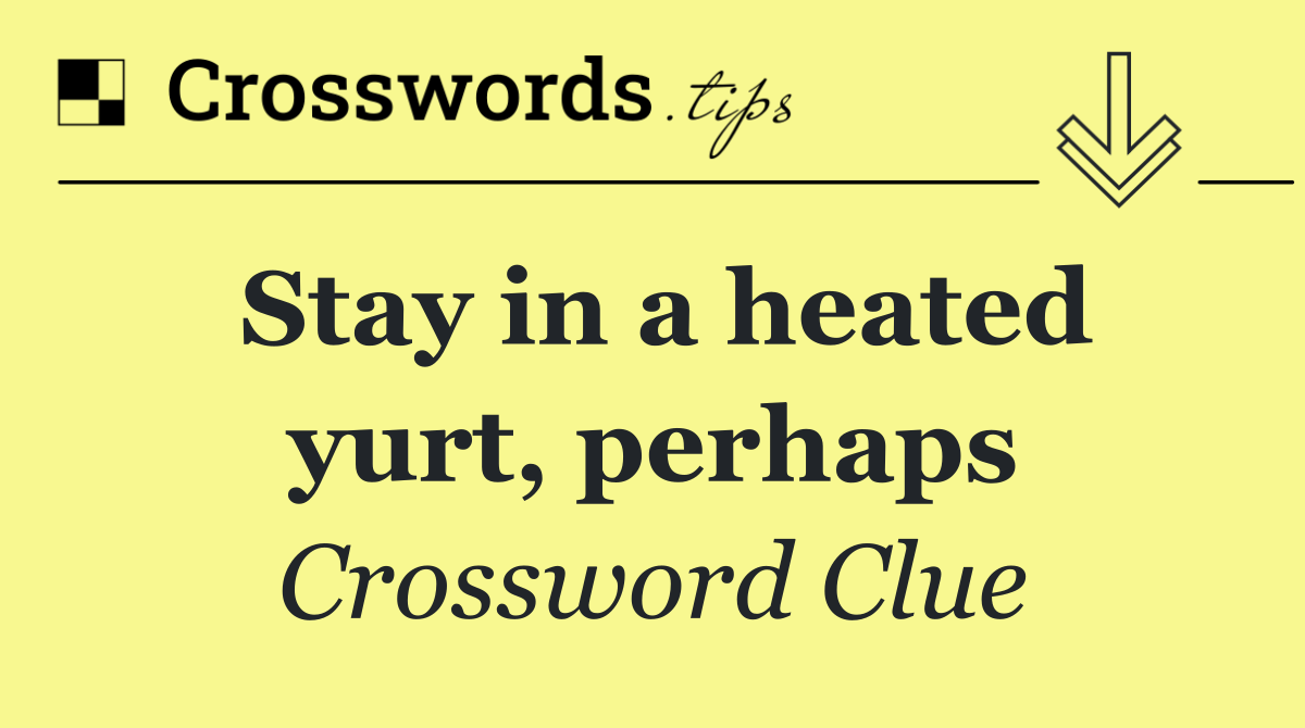Stay in a heated yurt, perhaps