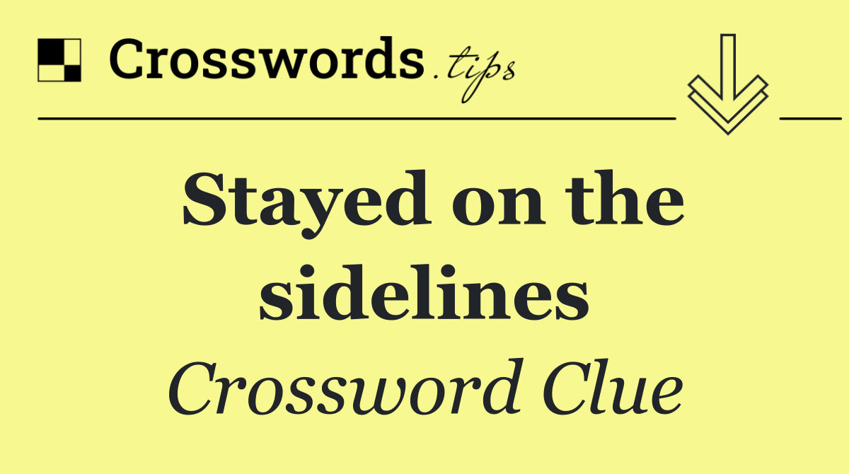 Stayed on the sidelines