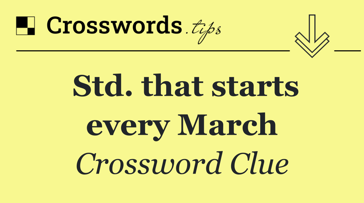Std. that starts every March