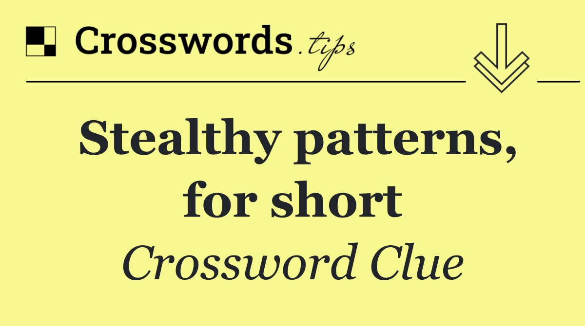 Stealthy patterns, for short