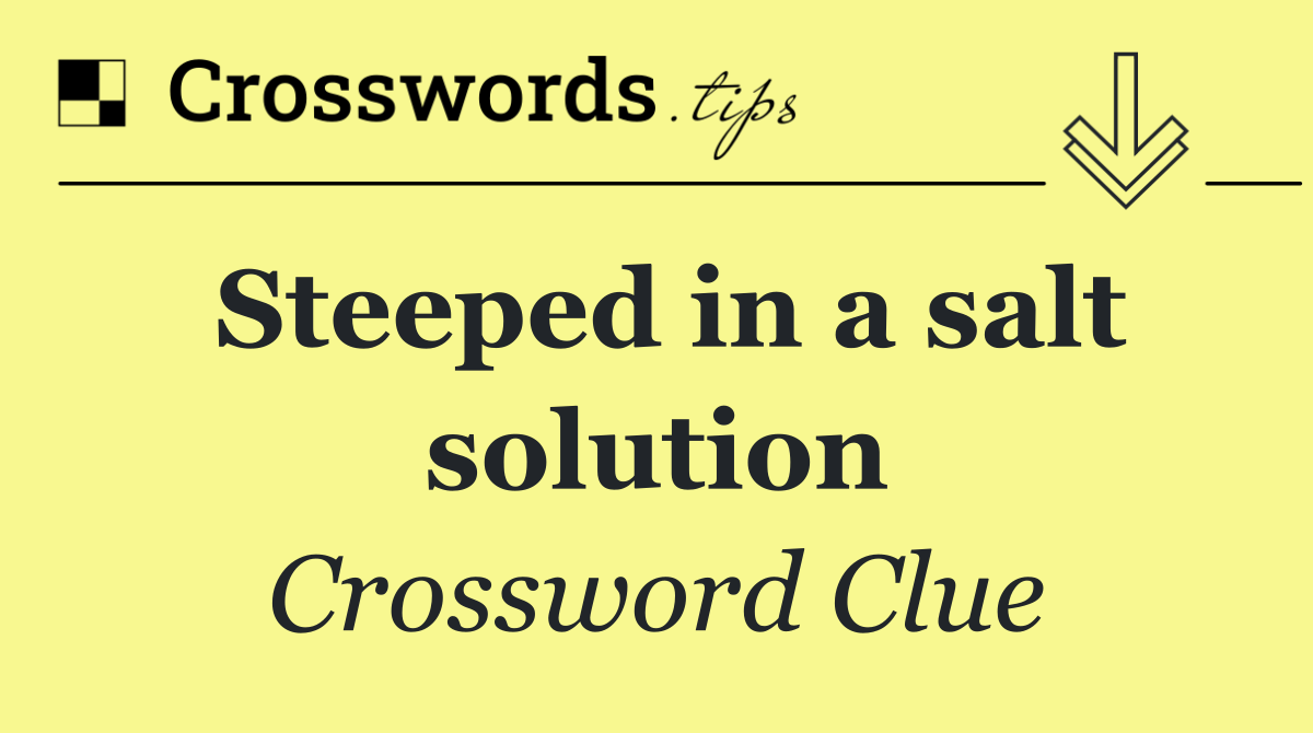 Steeped in a salt solution