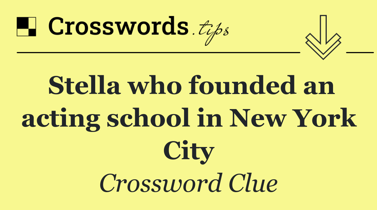 Stella who founded an acting school in New York City