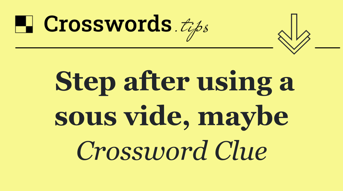 Step after using a sous vide, maybe