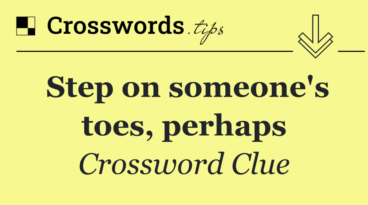 Step on someone's toes, perhaps