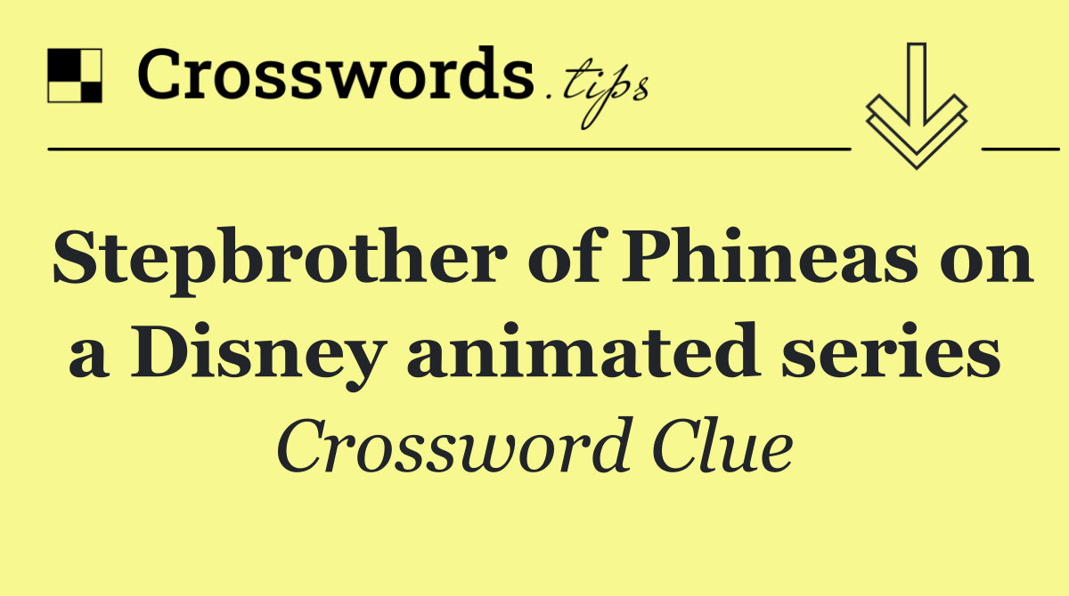 Stepbrother of Phineas on a Disney animated series