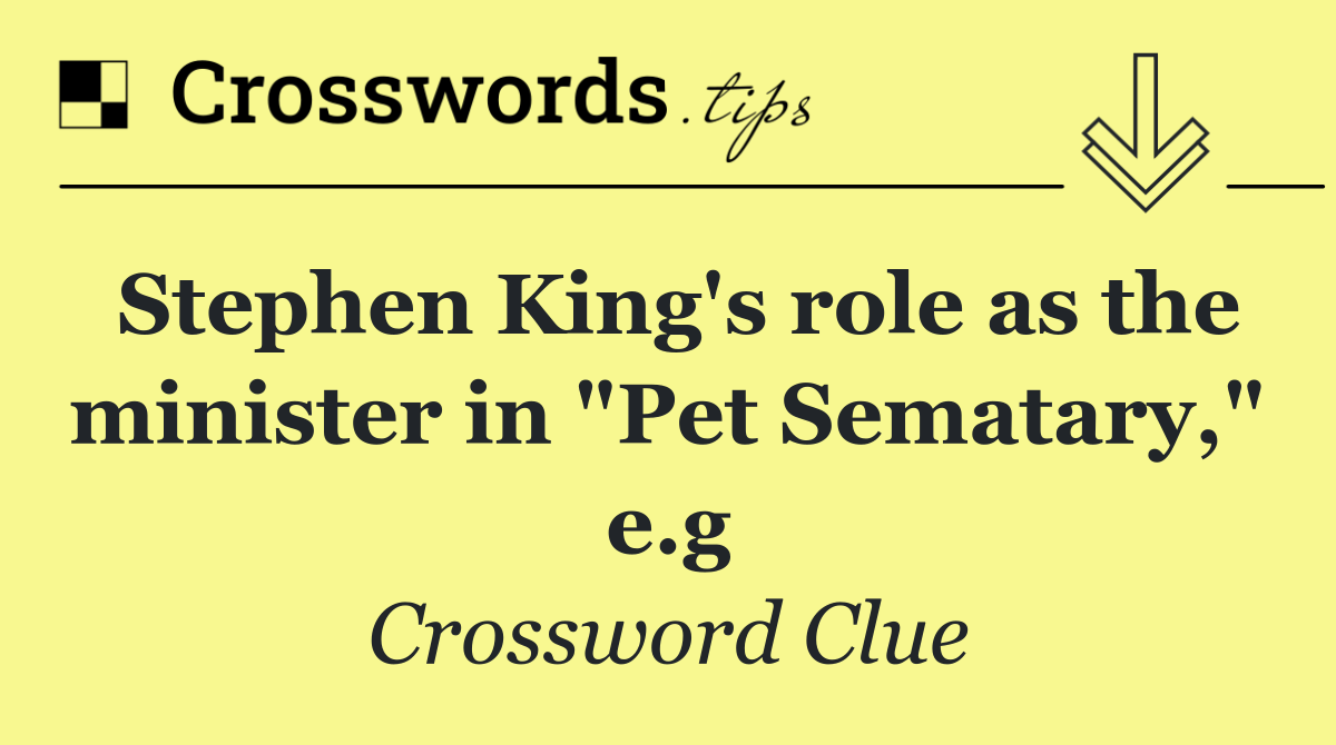Stephen King's role as the minister in "Pet Sematary," e.g