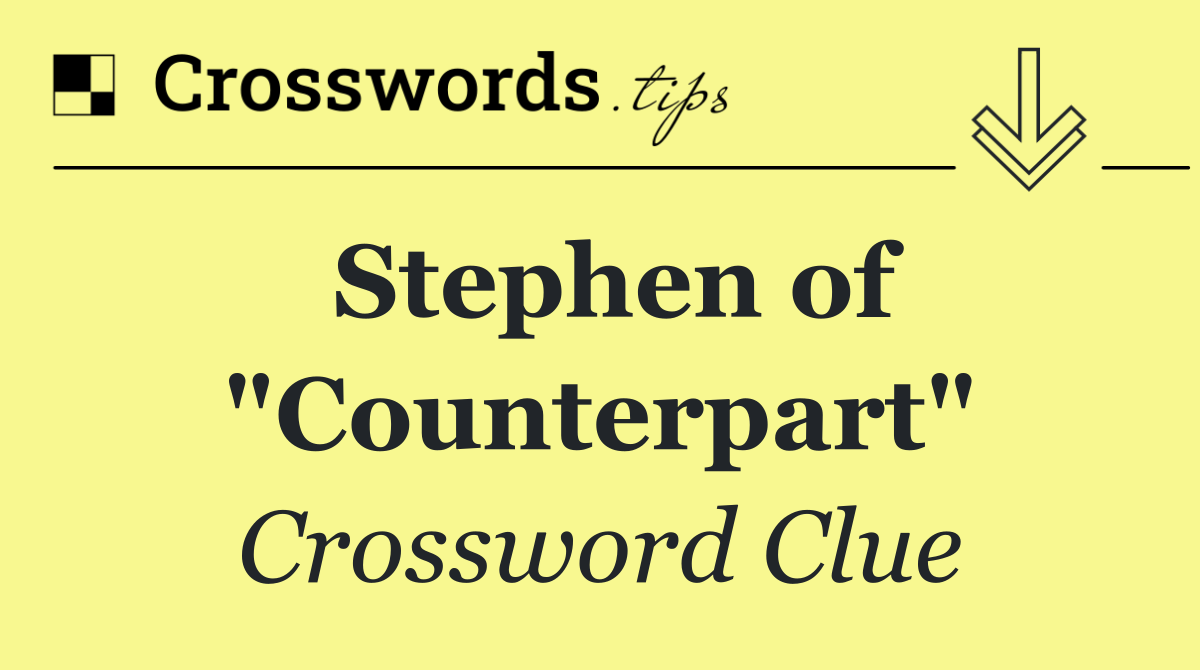 Stephen of "Counterpart"