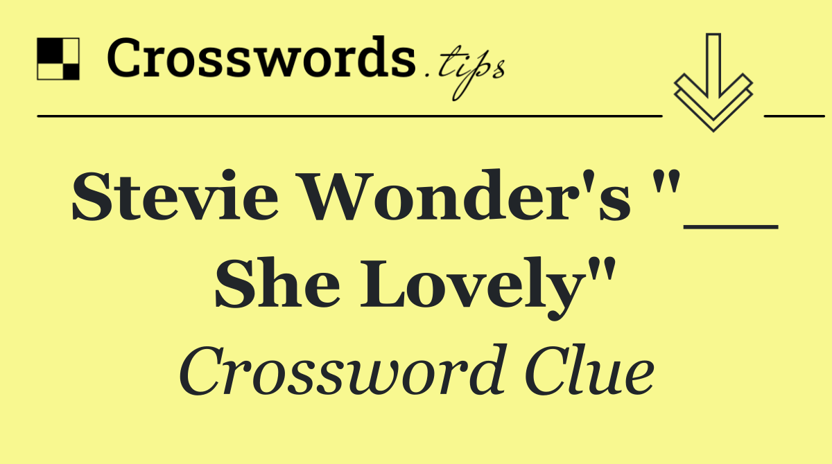 Stevie Wonder's "__ She Lovely"